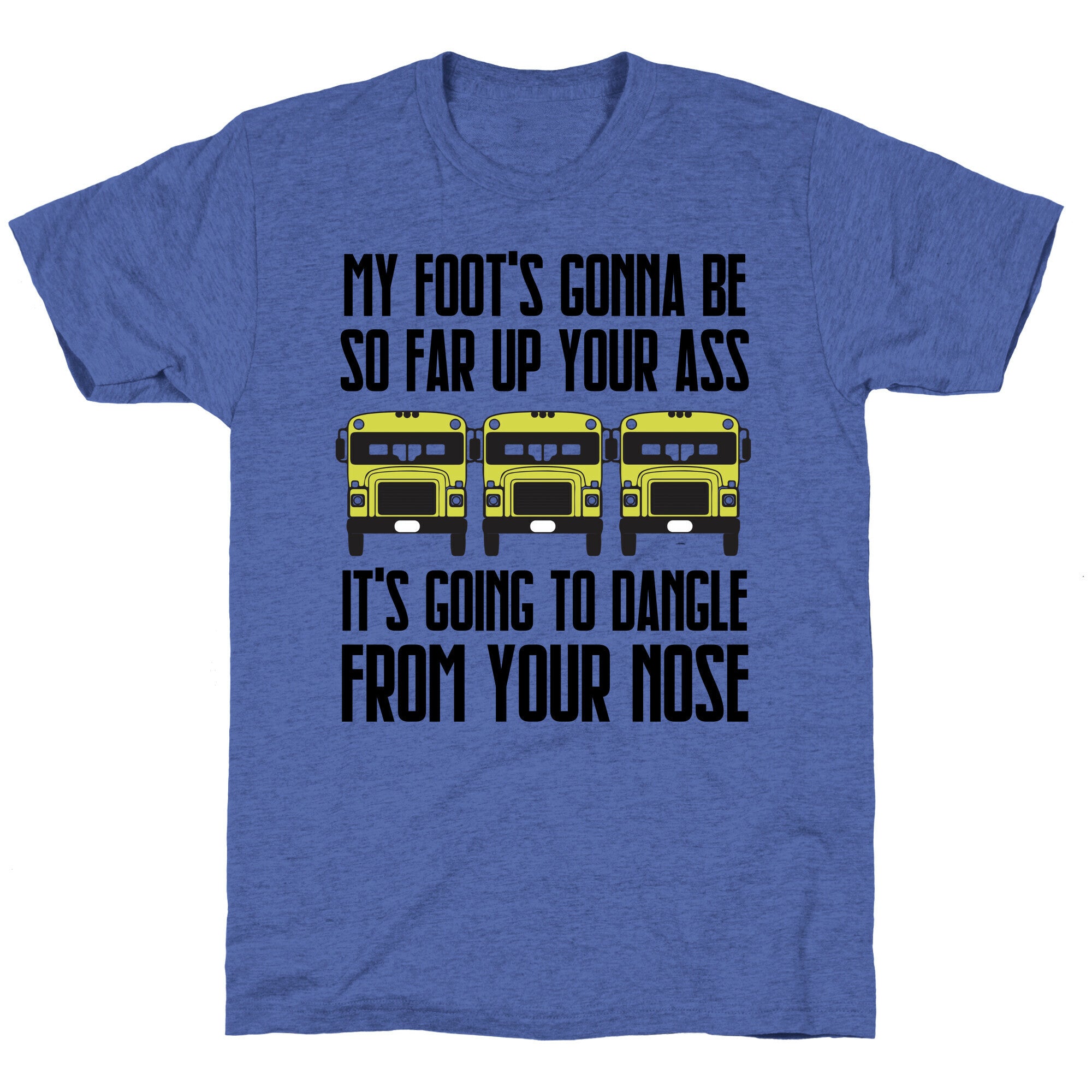 My Foot's Gonna Be So Far Up Your Ass (Bus Meme) Unisex Triblend Tee
